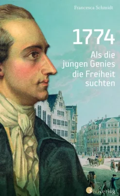 Südverlag 1774. Als die jungen Genies die Freiheit suchten New
