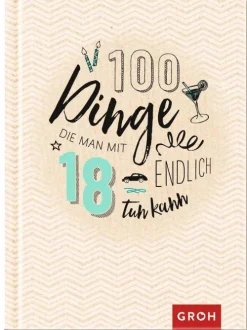 Groh Verlag 100 Dinge, die man mit 18 endlich tun kann New