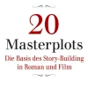 20 Masterplots - Die Basis des Story-Building in Roman und Film-Autorenhaus Verlag