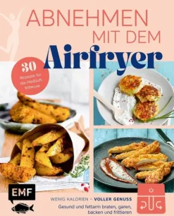 Abnehmen mit dem Airfryer - 30 Rezepte für die Heißluftfritteuse-Edition Michael Fischer Hot