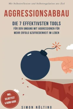 Aggressionsabbau: Die 7 effektivsten Tools für den Umgang mit Aggressionen für mehr Erfolg & Zufriedenheit im Leben - Mit Selbstreflexion und Selbstregulation ans Ziel - inkl. Selbsttest & Audio-Guide-ONIX Media Hot