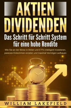 AKTIEN DIVIDENDEN - Das Schritt für Schritt System für eine hohe Rendite: Wie Sie an der Börse in Aktien und ETFs intelligent investieren, passives Einkommen erzielen und maximal Vermögen aufbauen-Buromusli