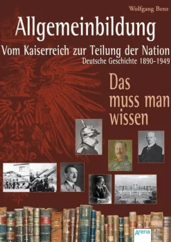 Arena Verlag GmbH Allgemeinbildung. Vom Kaiserreich zur Teilung der Nation New