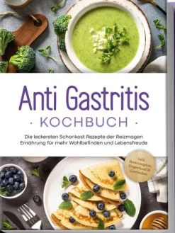Edition Lunerion Anti Gastritis Kochbuch: Die leckersten Schonkost Rezepte der Reizmagen Ernährung für mehr Wohlbefinden und Lebensfreude - inkl. Brotrezepten, Fingerfood & Getränken Outlet