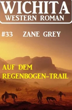 Auf dem Regenbogen-Trail: Wichita Western Roman 33-Uksak E-Books Hot