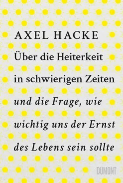 DuMont Buchverlag GmbH Über die Heiterkeit in schwierigen Zeiten und die Frage, wie wichtig uns der Ernst des Lebens sein sollte Outlet