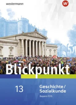 Blickpunkt. Schulbuch Geschichte/Sozialkunde. Fach- und Berufsoberschulen. Bayern-Westermann Schulbuch