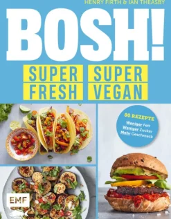 BOSH! super fresh - super vegan. Weniger Fett, weniger Zucker, mehr Geschmack-Edition Michael Fischer