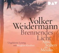 Brennendes Licht. Anna Seghers in Mexiko,4 Audio-CD-Der Audio Verlag, DAV Hot