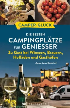 Camperglück Die besten Campingplätze für Genießer Zu Gast bei Winzern, Brauern, Hofläden und Gasthöfen-Bruckmann Verlag Best