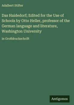 Antigonos Verlag Das Haidedorf; Edited for the Use of Schools by Otto Heller, professor of the German language and literature, Washington University Online