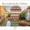 Calvendo Das malerische Colmar im Elsass (Wandkalender 2026 DIN A2 quer), Monatskalender New