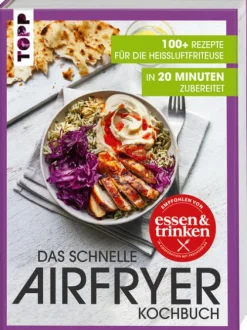 Das schnelle Airfryer Kochbuch - empfohlen von 'essen & trinken'-frechverlag GmbH Hot