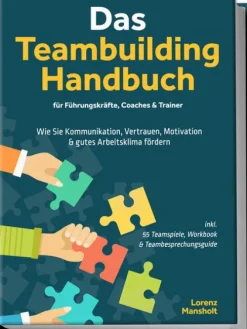 Edition Lunerion Das Teambuilding Handbuch für Führungskräfte, Coaches & Trainer: Wie Sie Kommunikation, Vertrauen, Motivation & gutes Arbeitsklima fördern - inkl. 55 Teamspiele, Workbook & Teambesprechungs-Guide