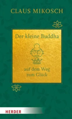 Der kleine Buddha auf dem Weg zum Glück. Jubiläumsausgabe-Herder Verlag GmbH