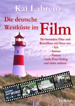 Die deutsche Westküste im Film - Der besondere Film- und Reiseführer mit Orten wie: - Sylt - Amrum - Husum - Sankt Peter-Ording und vielen anderen-Verlag DeBehr eBooks New