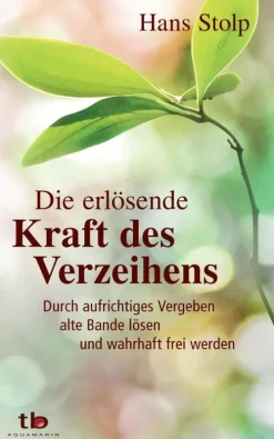 Die erlösende Kraft des Verzeihens: Durch aufrichtiges Vergeben alte Bande lösen und wahrhaft frei werden-Aquamarin Verlag Outlet