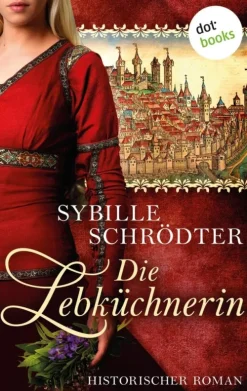 Die Lebküchnerin: Die Lebkuchen-Saga - Erster Roman-dotbooks Online