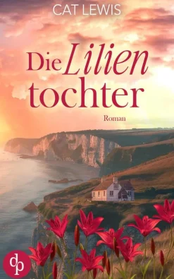Die Lilientochter | Eine berührende Geschichte über Verlust, Liebe und das Schicksal-dp DIGITAL PUBLISHERS GmbH