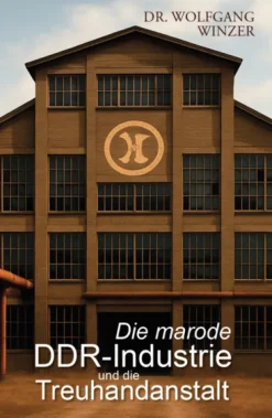 Verlagshaus Schlosser Die marode DDR-Industrie und die Treuhandanstalt Best