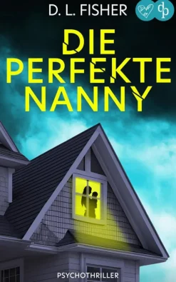 dp DIGITAL PUBLISHERS GmbH Die perfekte Nanny | Ein packender Psychothriller Sale