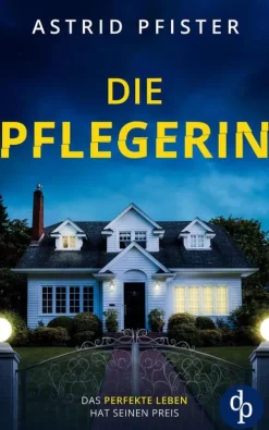 Die Pflegerin | Ein mitreißender Psychothriller mit Spannung bis zur letzten Seite-dp DIGITAL PUBLISHERS GmbH New
