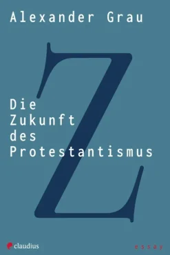 Die Zukunft des Protestantismus-Claudius Verlag