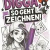 Digga, so geht Zeichnen lernen - Zeichenbuch für Teenager-Mädchen ab 12 Jahren-Lucid Page Media