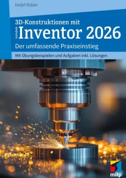 3D-Konstruktionen mit Autodesk Inventor 2026-MITP Verlags GmbH