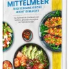 Cleverwise Verlag Ein Hauch von Mittelmeer! Mediterrane Ernährung leicht gemacht | Das farbenfrohe Kochbuch mit leichten, gesunden Rezepten der Mittelmeerdiät Clearance