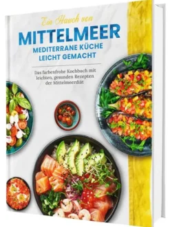 Cleverwise Verlag Ein Hauch von Mittelmeer! Mediterrane Ernährung leicht gemacht | Das farbenfrohe Kochbuch mit leichten, gesunden Rezepten der Mittelmeerdiät Clearance