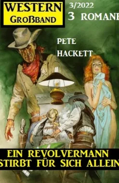 Ein Revolvermann stirbt für sich allein: Western Großband 3 Romane 3/2022-Uksak E-Books Best