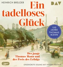 Der Audio Verlag GmbH Ein tadelloses Glück. Der junge Thomas Mann und der Preis des Erfolgs - 150 Jahre Thomas Mann Outlet