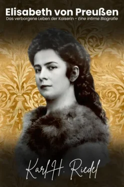 Kante Verlag Elisabeth von Preußen: Das verborgene Leben der Kaiserin - Eine intime Biografie Hot