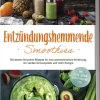 Edition Lunerion Entzündungshemmende Smoothies: Die besten Smoothie Rezepte für eine antientzündliche Ernährung, ein starkes Immunsystem und mehr Energie - inkl. Detox-, grüner-, Gemüse-Smoothies u.v.m. Clearance
