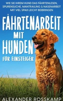 Fährtenarbeit mit Hunden für Einsteiger-BoD - Books on Demand