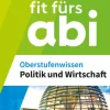 Westermann Lernwelten Fit fürs Abi. Oberstufenwissen Politik und Wirtschaft New