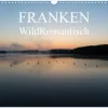 Calvendo Franken WildRomantisch (Wandkalender 2026 DIN A3 quer), Monatskalender