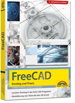 FreeCAD - 3D Modellierung, Architektur, Mechanik - Einstieg und Praxis - Viele praktische Beispiele - komplett in Farbe-Markt+Technik Verlag Hot