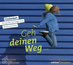 Geh deinen Weg... Gedanken für große Sprünge und kleine Schritte.-edition chrismon