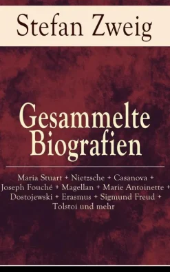 Gesammelte Biografien: Maria Stuart + Nietzsche + Casanova + Joseph Fouché + Magellan + Marie Antoinette + Dostojewski + Erasmus + Sigmund Freud + Tolstoi und mehr-e-artnow Discount