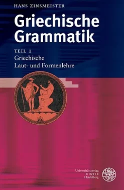 Griechische Grammatik 1. Griechische Laut- und Formenlehre-Universitätsverlag Winter New