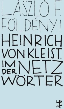 Matthes & Seitz Verlag Heinrich von Kleist. Im Netz der Wörter