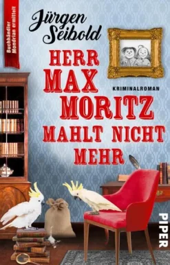 Piper Verlag GmbH Herr Max Moritz mahlt nicht mehr New