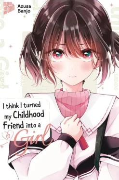 I think I turned my Childhood Friend into a Girl 07-Manga Cult Best