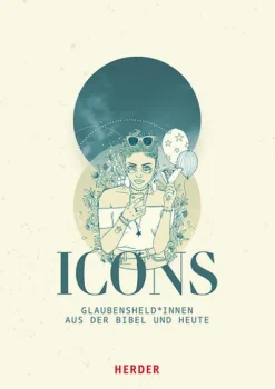 Herder Verlag GmbH ICONS Glaubensheld*innen aus der Bibel und heute New