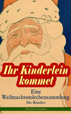 e-artnow Ihr Kinderlein kommet - Eine Weihnachtsmärchensammlung für Kinder (Illustrierte Ausgabe)