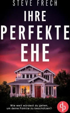 dp DIGITAL PUBLISHERS GmbH Ihre perfekte Ehe | Der fesselnde Psychothriller, der dich keine Sekunde loslassen wird Best
