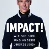 Impact. Wie Sie sich und andere überzeugen - The Power of Influence. Rhetorik und Körpersprache, Auftritt und Dramaturgie: Strategien für eine erfolgreiche Selbstinszenierung.-Goldegg Verlag eBook New