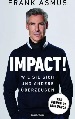 Impact. Wie Sie sich und andere überzeugen - The Power of Influence. Rhetorik und Körpersprache, Auftritt und Dramaturgie: Strategien für eine erfolgreiche Selbstinszenierung.-Goldegg Verlag eBook New